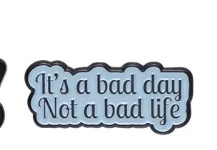 Pin — 'Its s bad day, not a bad life’