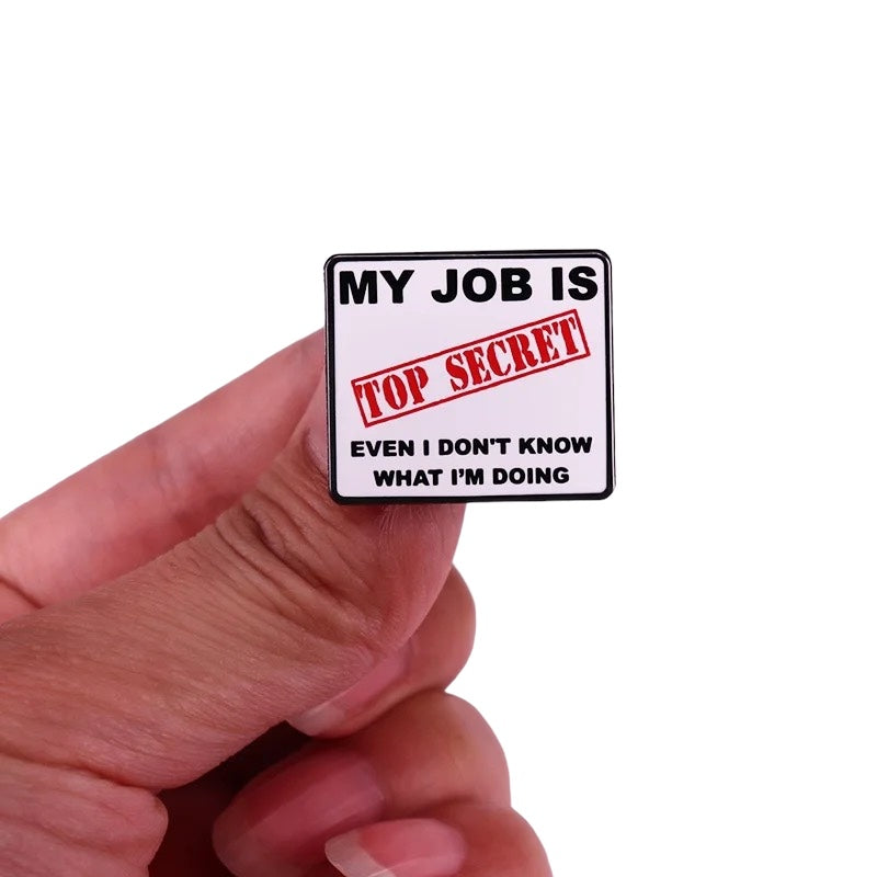 Pin — ‘My job is TOP SECRET. Even I don’t know what I’m doing.’