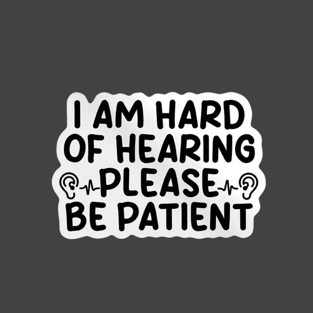 Sticker — I am Hard of Hearing. Please be Patient.