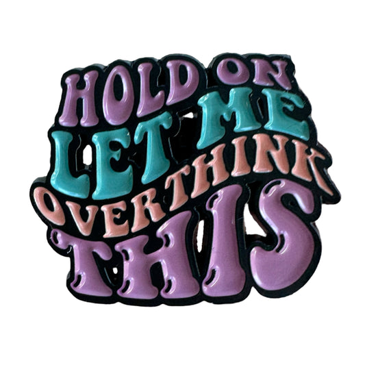 Pin — 'Hold on, let me overthink this’