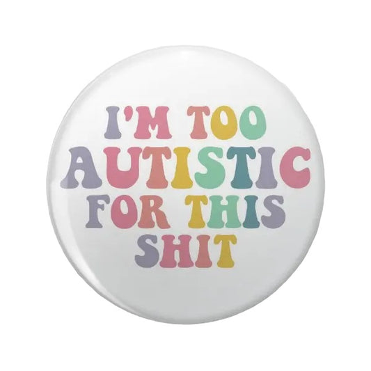 Pin — ‘I'm Too Autistic For This Sh*t’