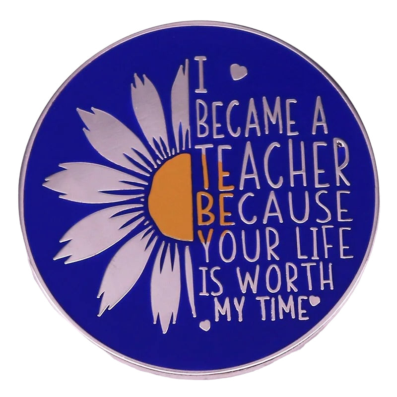Pin — I Became a Teacher, Because Your Life is Worth My Time.