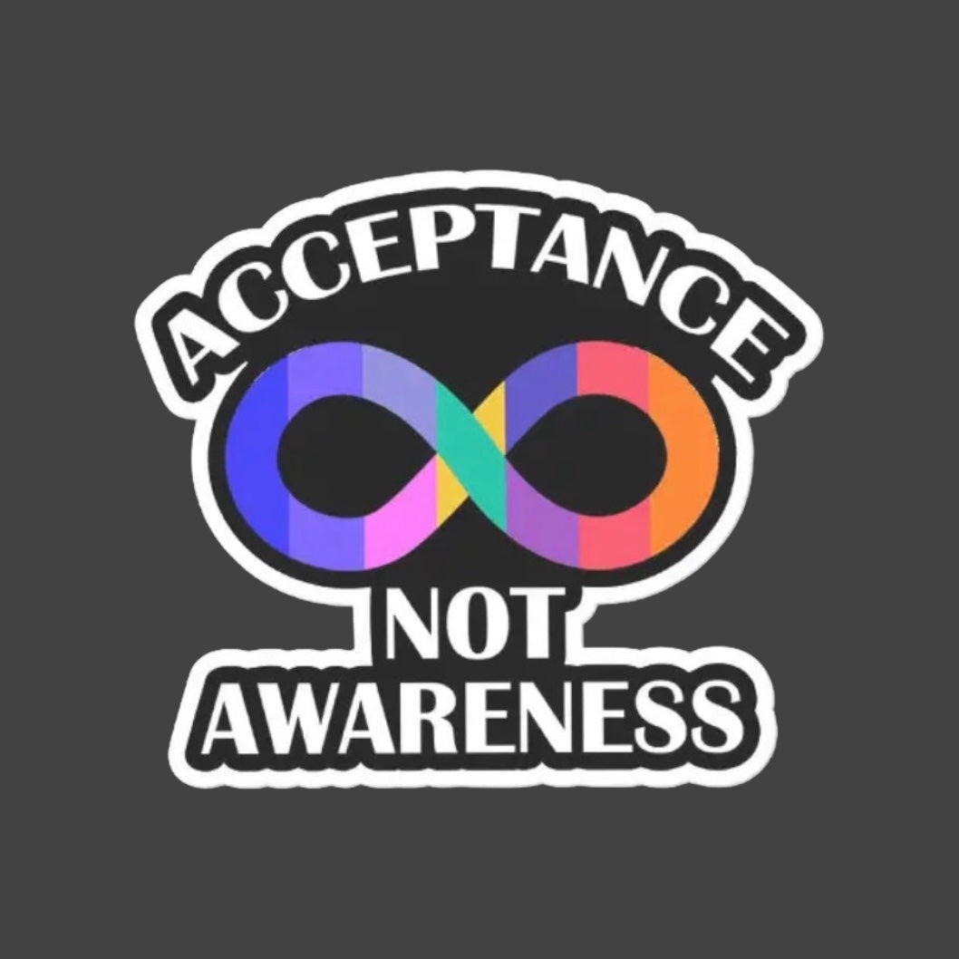 Awareness Sticker —  Infinity. Acceptance not Awareness.