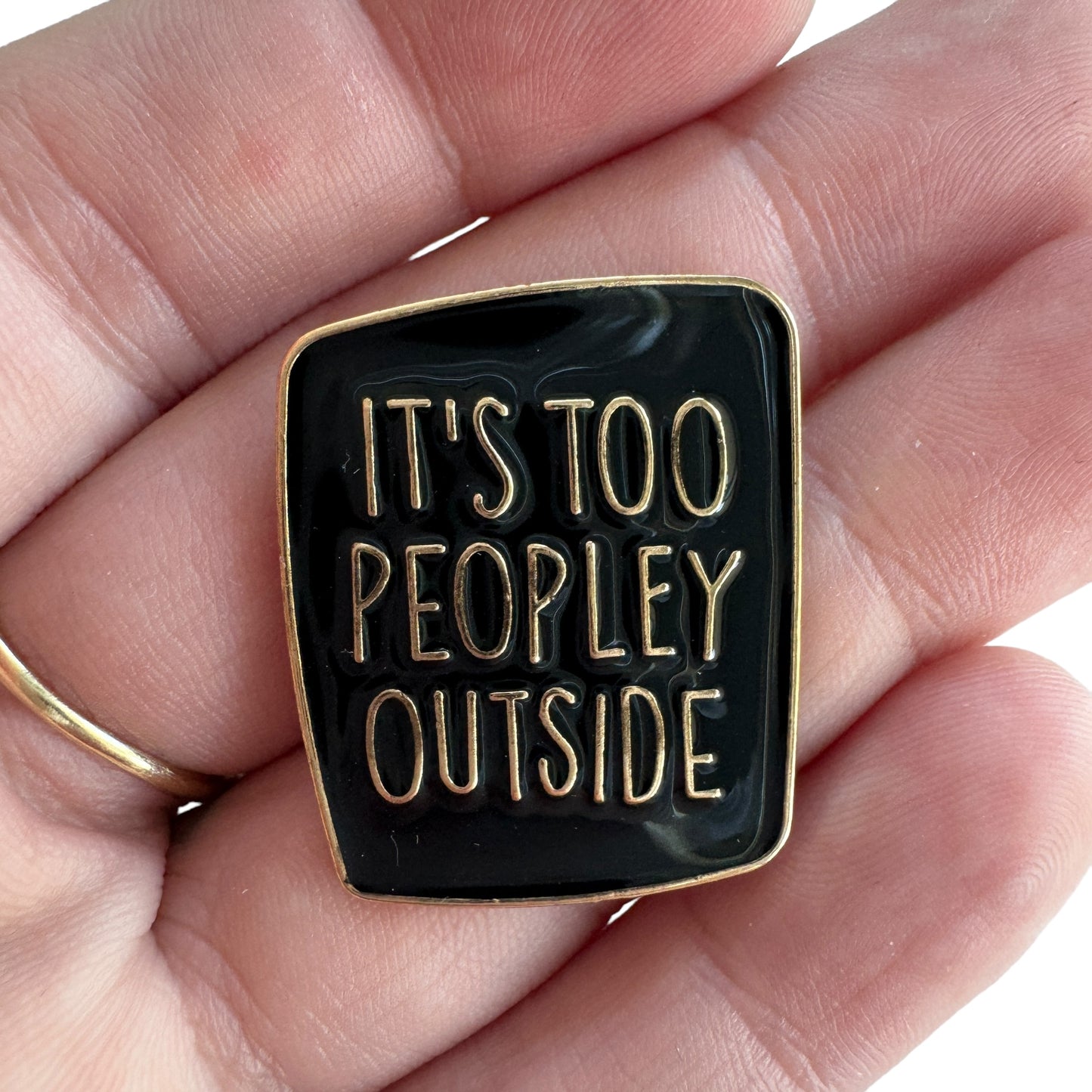Pin —  ‘Its Too Peopley Outside’