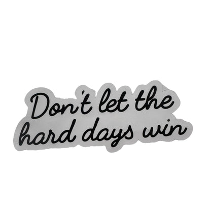 Sticker — Don’t Let The Hard Days Win