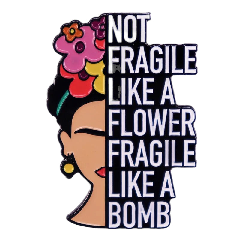 Pin — Not fragile like a flower. Fragile like a bomb.