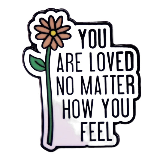 Pin  — You Are Loved No Matter How You Feel