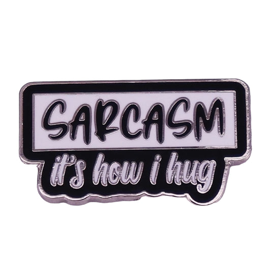Pin — ‘Sarcasm is how I hug’