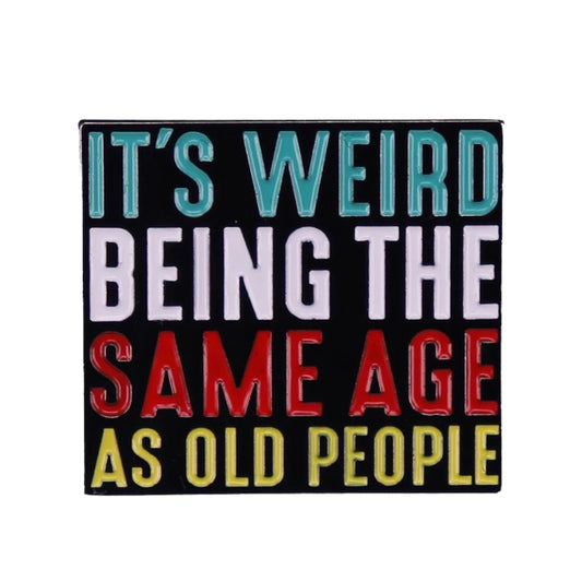 Pin — ‘It’s weird being the same age as old people’