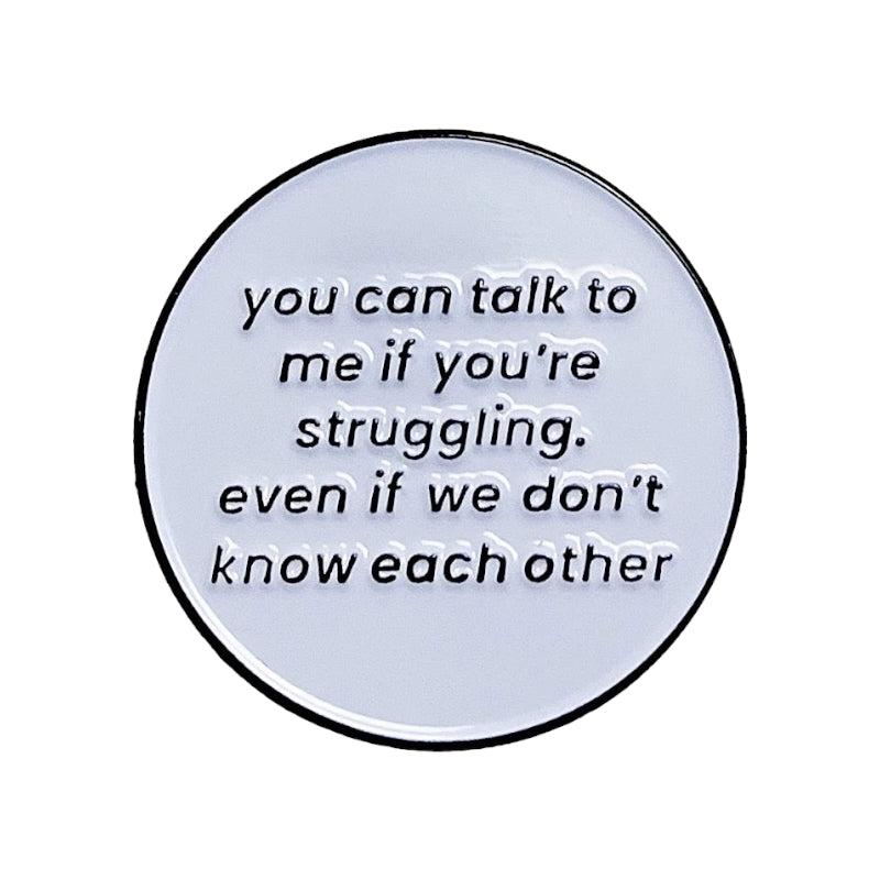 Pin — "You can talk to me if you’re struggling, even if we don’t know each other.”