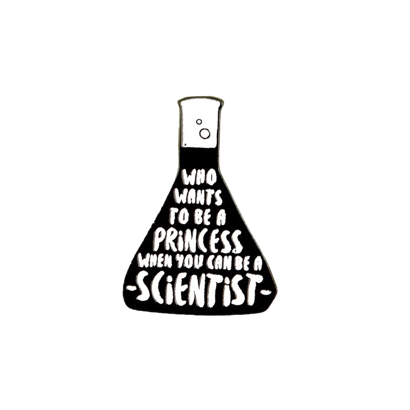 Pin — "Who wants to be a Princess when you can be a Scientist?"