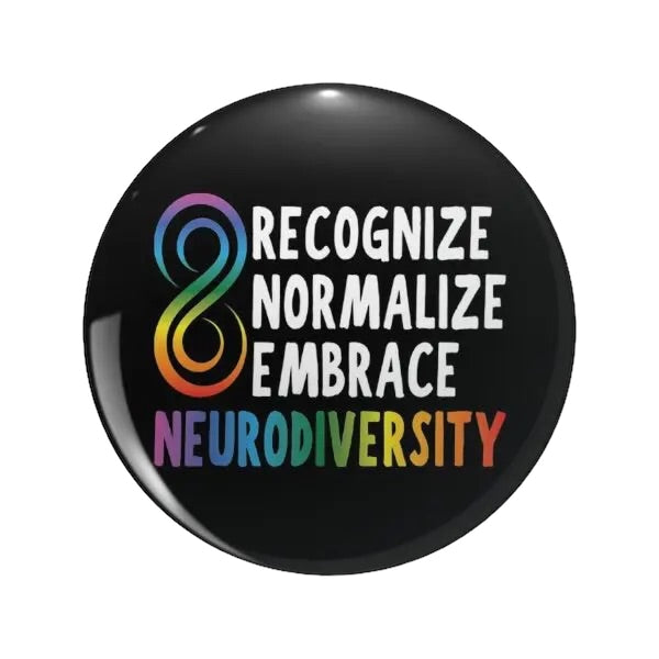 Pin — ‘Recognize. Normalize. Embrace. Neurodiversity.’
