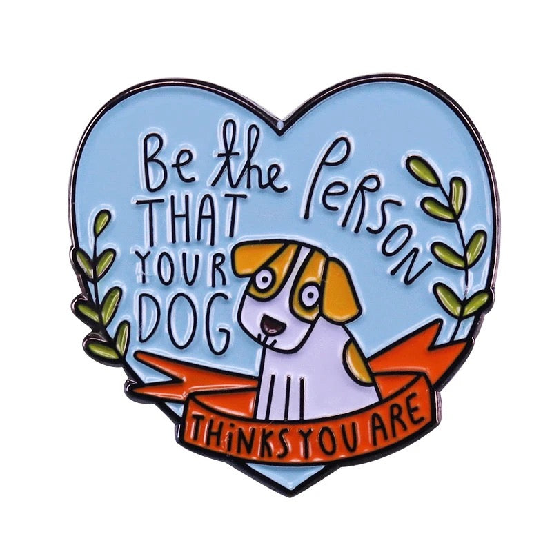Pin — ‘Be That Person Your Dog Thinks You Are’